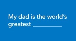 The World’s Greatest Dads According to the Experts…Kids!